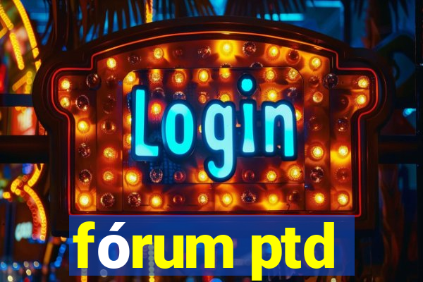 fórum ptd